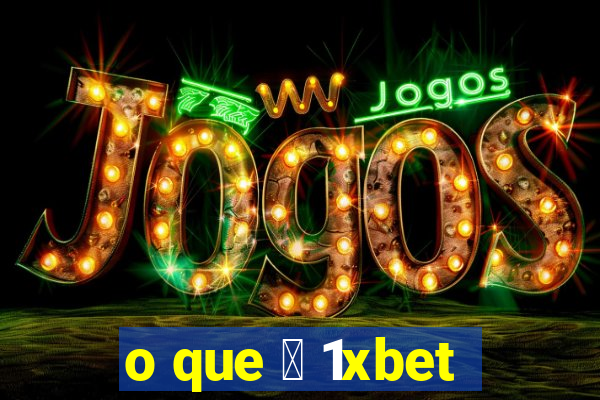 o que 茅 1xbet