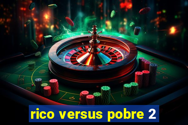 rico versus pobre 2