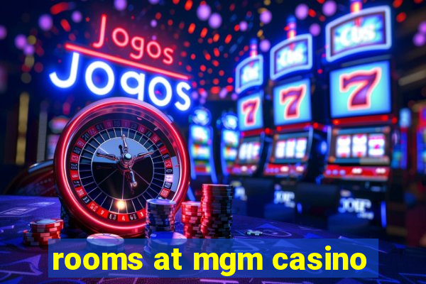 rooms at mgm casino