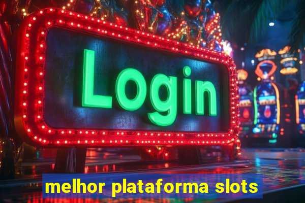 melhor plataforma slots