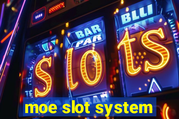 moe slot system