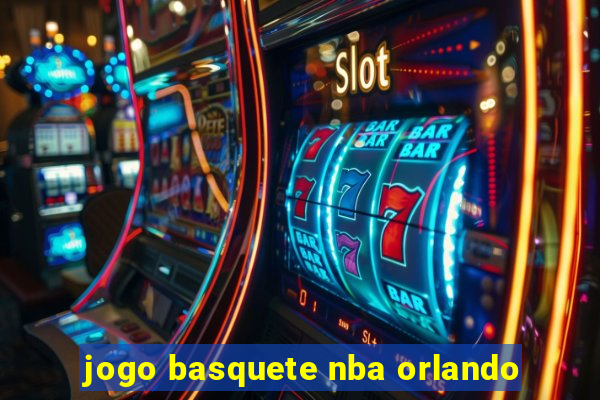 jogo basquete nba orlando