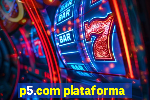 p5.com plataforma