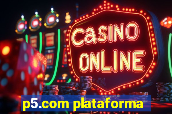 p5.com plataforma