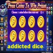 addicted dice