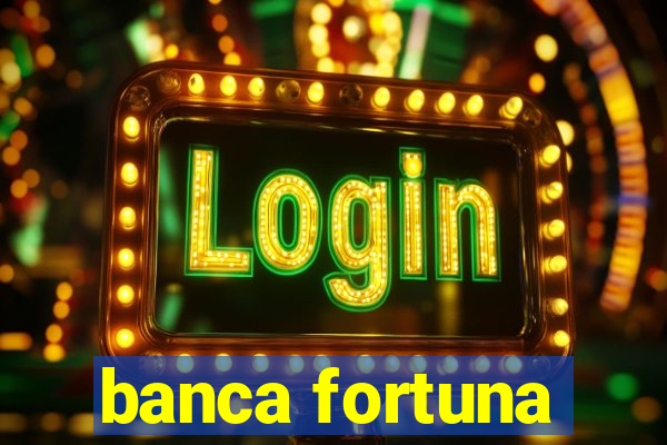 banca fortuna