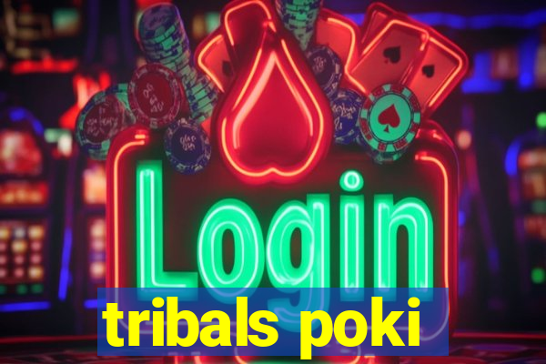 tribals poki