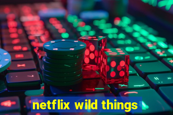 netflix wild things