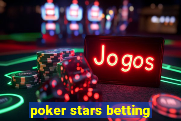 poker stars betting