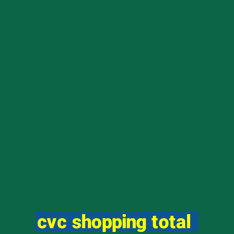 cvc shopping total