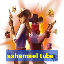 ashemael tube