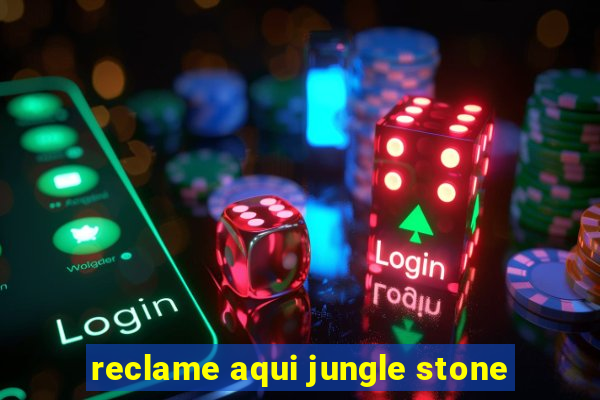 reclame aqui jungle stone