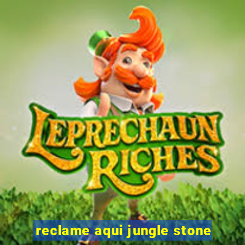 reclame aqui jungle stone