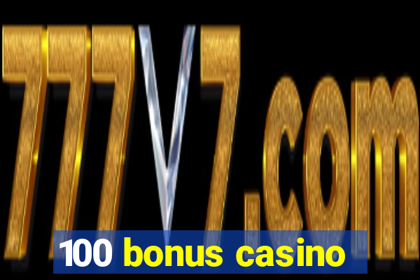 100 bonus casino