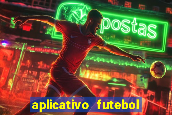 aplicativo futebol da hora