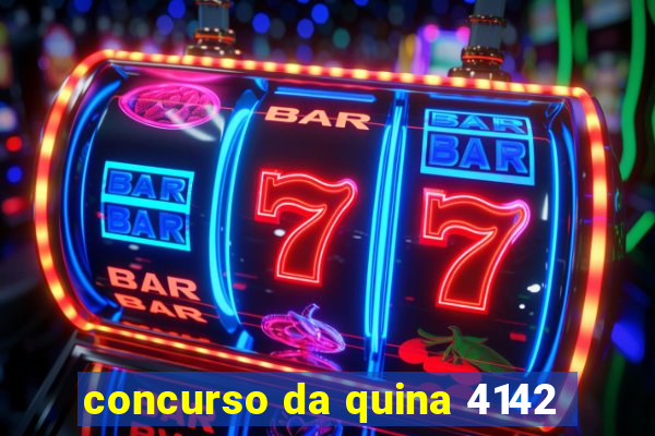 concurso da quina 4142