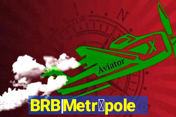 BRB|Metr贸poles