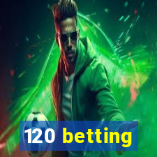 120 betting