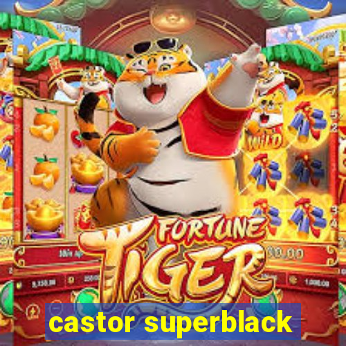 castor superblack