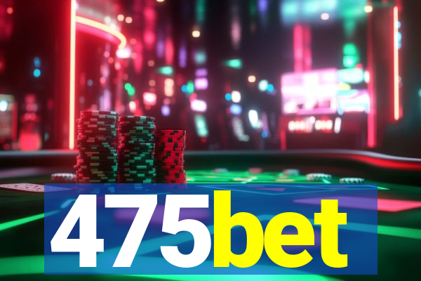 475bet