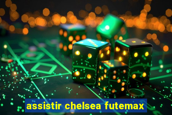 assistir chelsea futemax