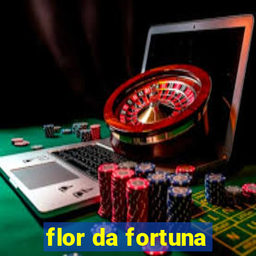 flor da fortuna