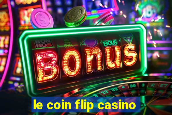 le coin flip casino