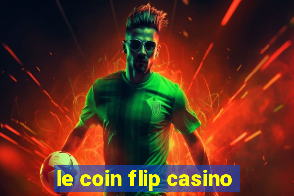 le coin flip casino