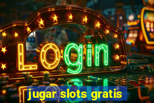 jugar slots gratis