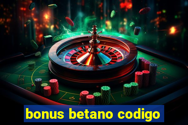 bonus betano codigo