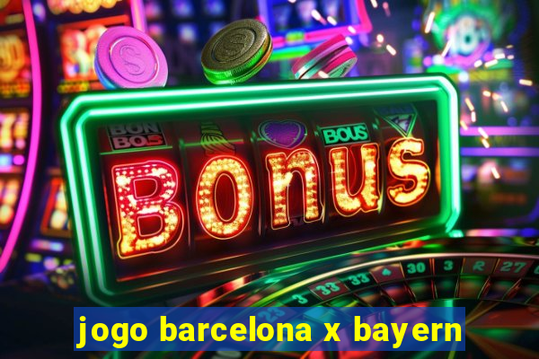 jogo barcelona x bayern