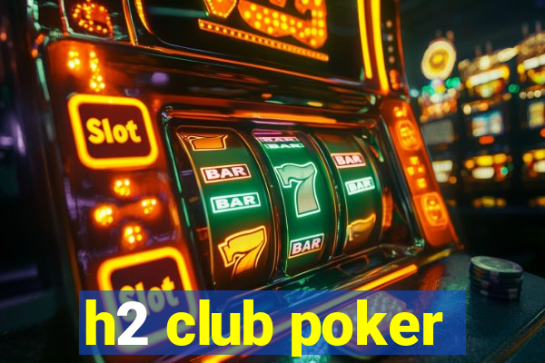 h2 club poker