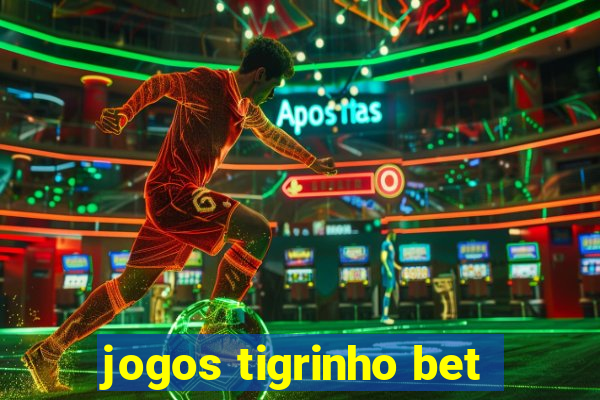 jogos tigrinho bet