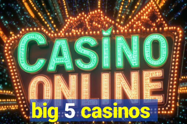 big 5 casinos