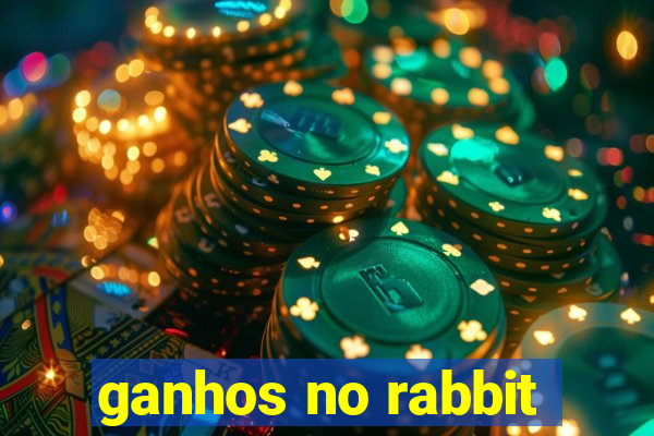 ganhos no rabbit