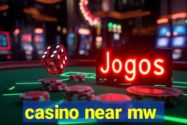 casino near mw