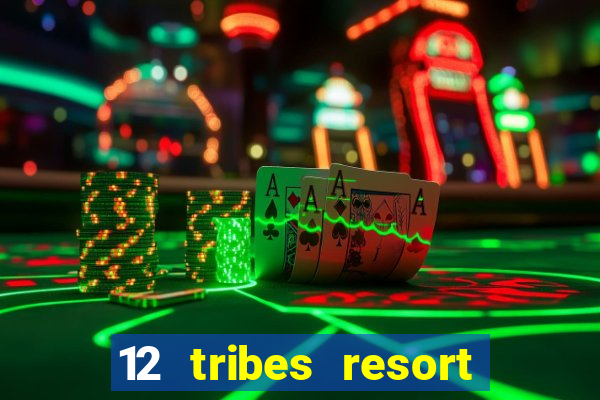 12 tribes resort casino rv park