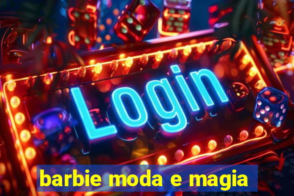 barbie moda e magia