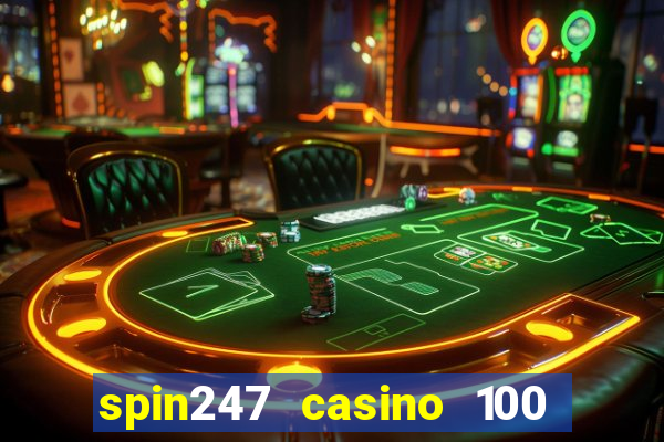 spin247 casino 100 free spins