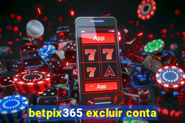 betpix365 excluir conta