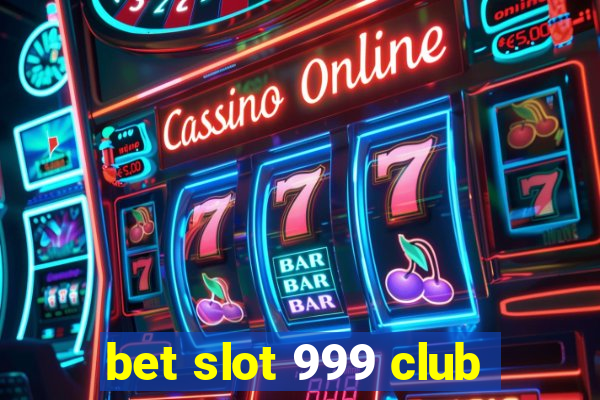 bet slot 999 club