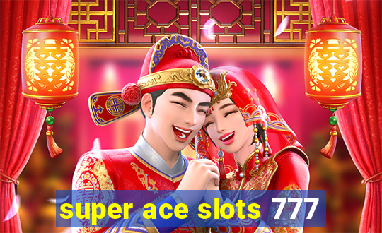 super ace slots 777