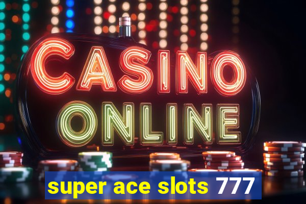 super ace slots 777