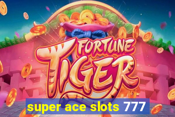 super ace slots 777