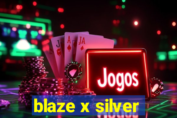 blaze x silver