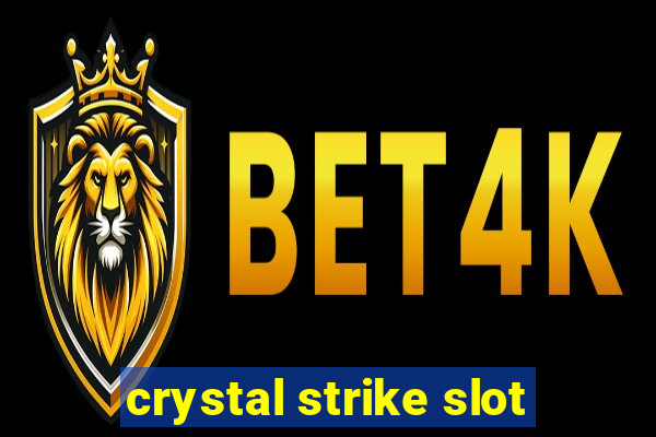 crystal strike slot