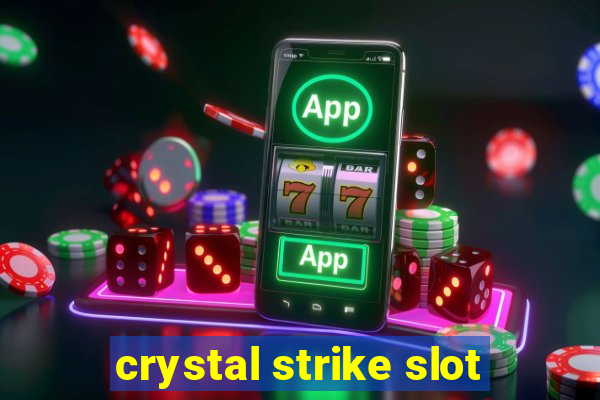 crystal strike slot