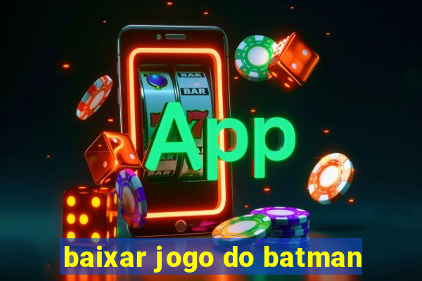 baixar jogo do batman