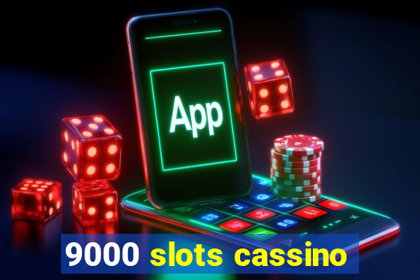 9000 slots cassino