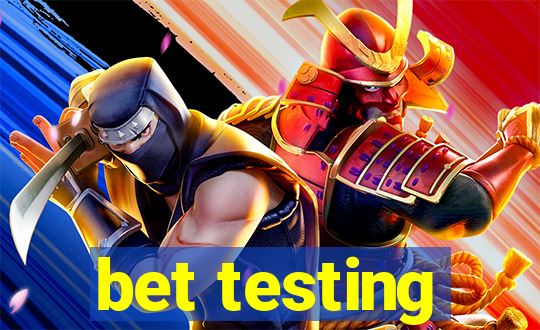 bet testing